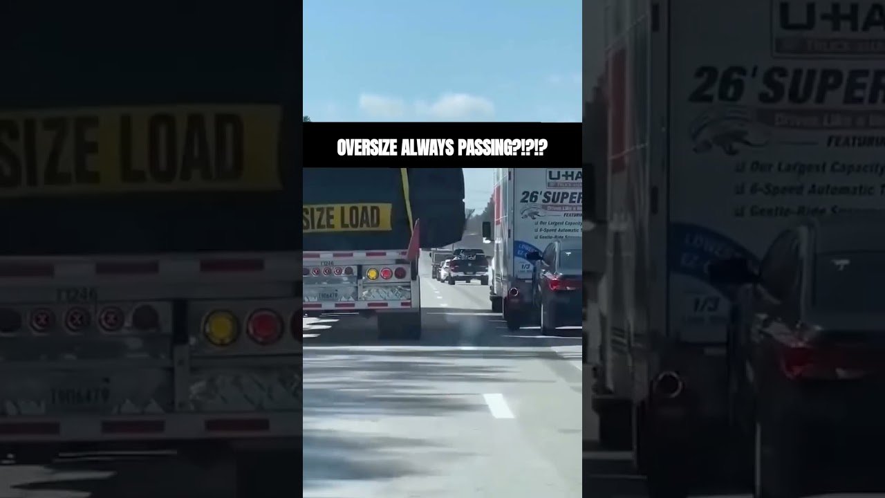 Why are Oversize Loads always passing everyone? YOU BULLIES! They should be the SLOW TRUCKS!