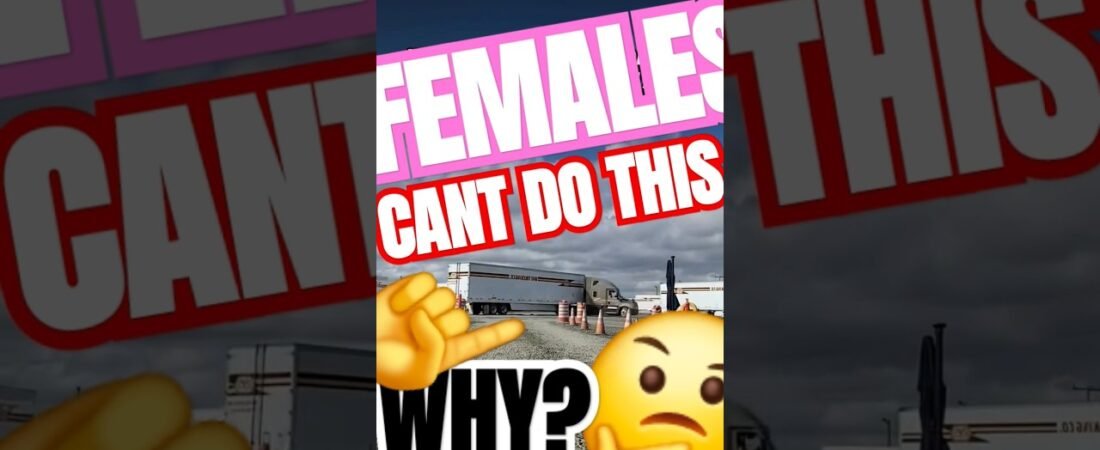 Why can’t FEMALES do this basic  trucking menuver?