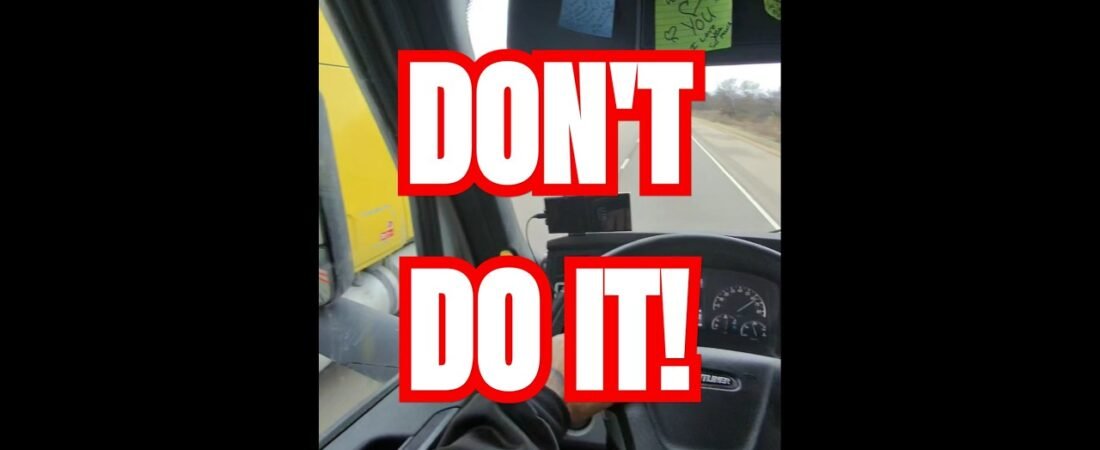 Why do “THEY” do this to us? SHE had to know that this would happen! Trucking isn’t for everyone.