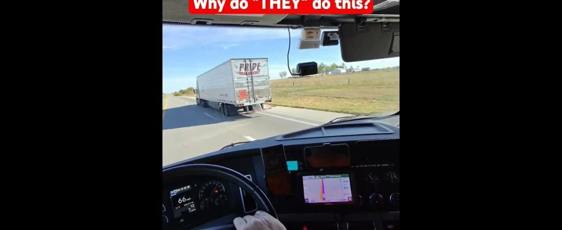 Why do “THEY” keep doing this? What is their problem? This is why people hate truckers.