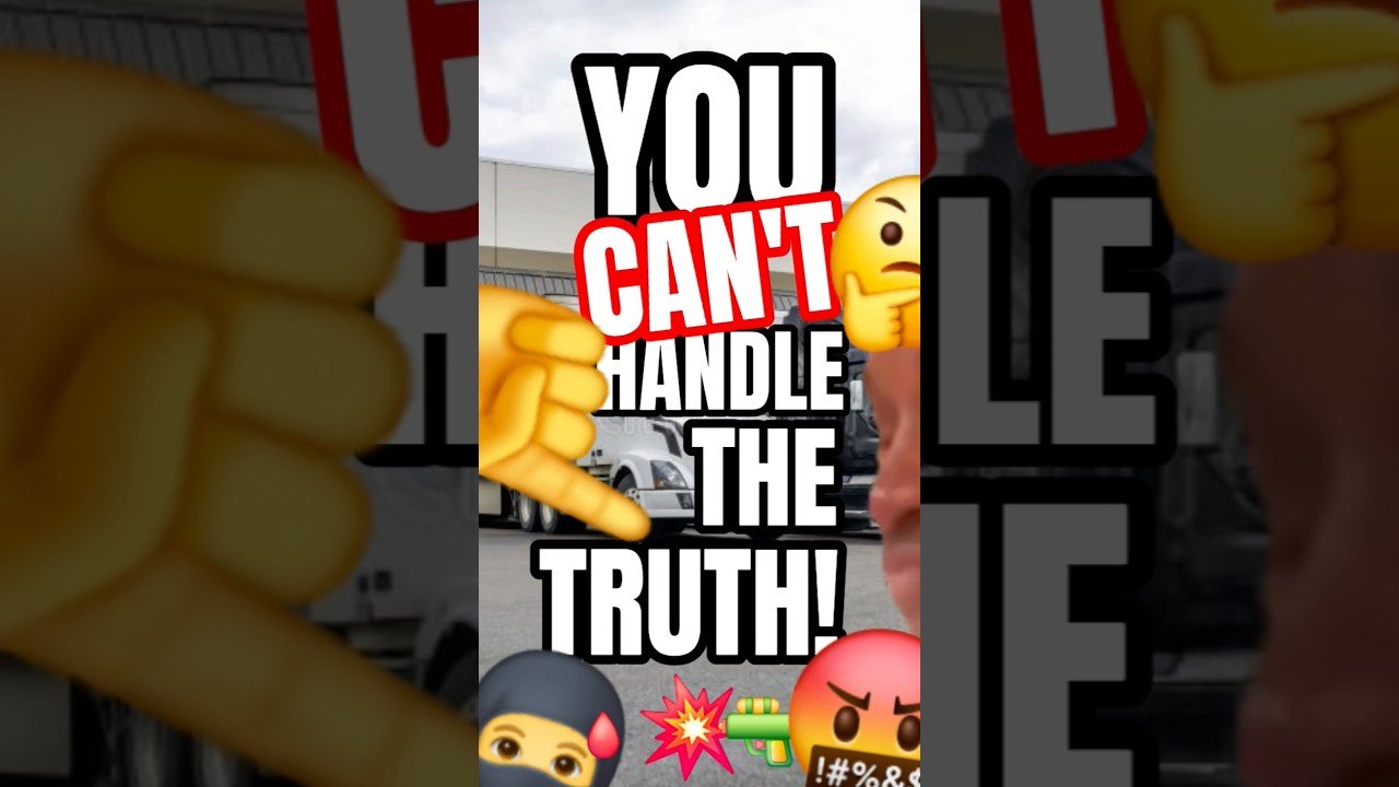 YOU CAN’T HANDLE THE TRUTH ABOUT TRUCKING OR BEING A TRUCK DRIVER.