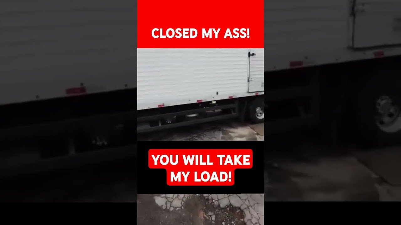 YOU WILL TAKE MY LOAD! I don’t care if you are closed!! Truck Driver is FED UP with Brokers!