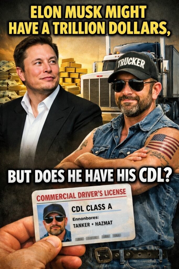 ELON MUSK HAS 1 TRILLION DOLLARS, BUT DOES HE HAVE HIS CDL?